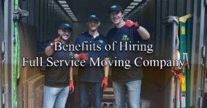 The Benefits of Hiring a Full-Service Moving Company